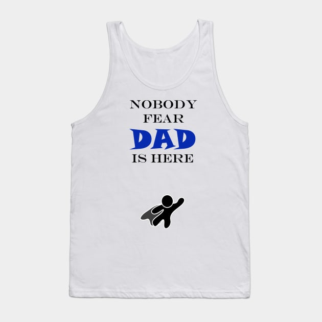 NOBODY FEAR - DAD IS HERE Tank Top by DESIGNSBY101